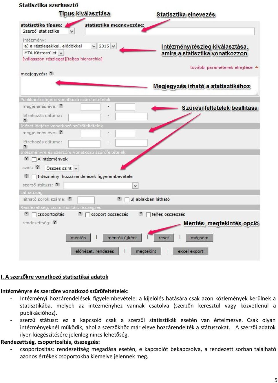 szerző státusz: ez a kapcsoló csak a szerzői statisztikák esetén van értelmezve. Csak olyan intézményeknél működik, ahol a szerzőkhöz már eleve hozzárendelték a státuszokat.