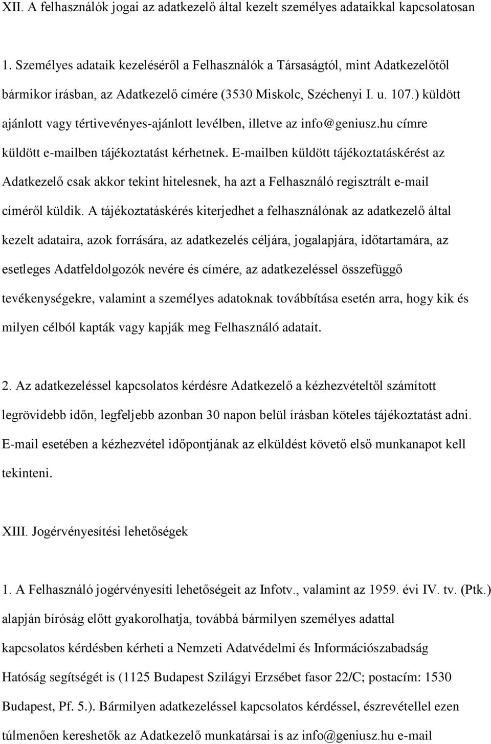 ) küldött ajánlott vagy tértivevényes-ajánlott levélben, illetve az info@geniusz.hu címre küldött e-mailben tájékoztatást kérhetnek.