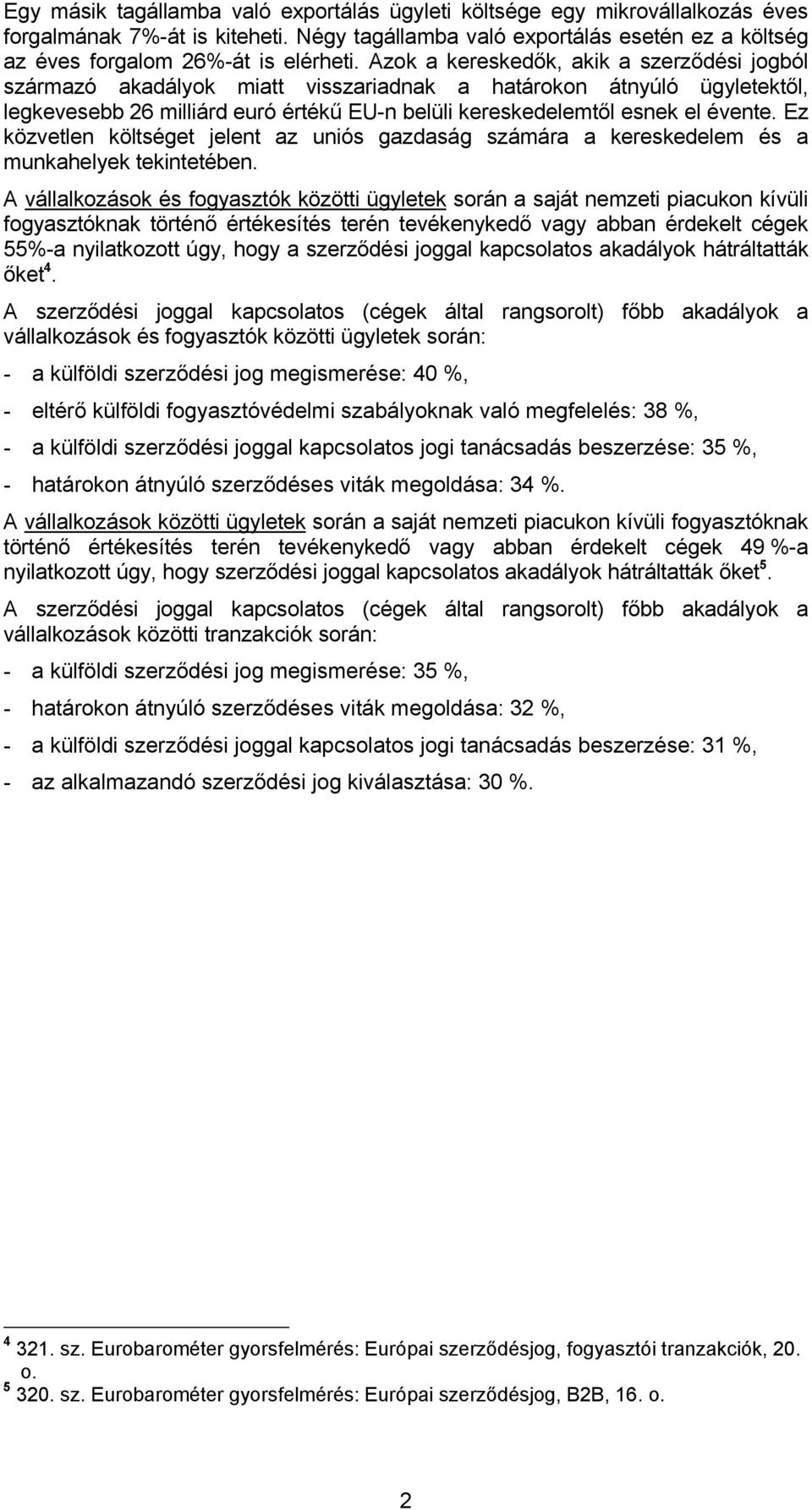 Ez közvetlen költséget jelent az uniós gazdaság számára a kereskedelem és a munkahelyek tekintetében.