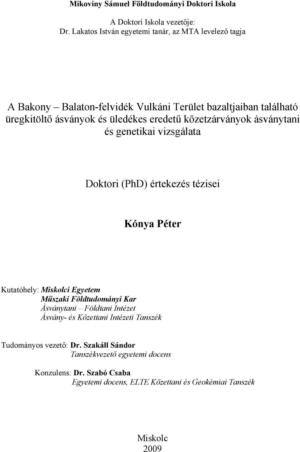 eredetű kőzetzárványok ásványtani és genetikai vizsgálata Doktori (PhD) értekezés tézisei Kónya Péter Kutatóhely: Miskolci Egyetem Műszaki Földtudományi