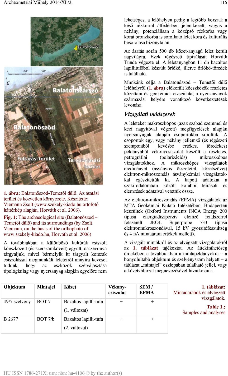 2006) A továbbiakban a különböző kultúrák csiszolt kőeszközeit (és szerszámköveit) együtt, összevonva tárgyaljuk, mivel bármelyik itt tárgyalt korszak csiszolással megmunkált leleteiről annyira