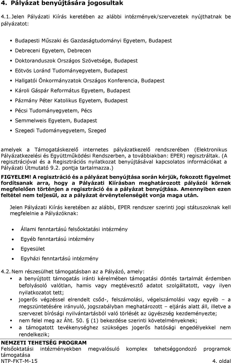 Országos Szövetsége, Budapest Eötvös Loránd Tudományegyetem, Budapest Hallgatói Önkormányzatok Országos Konferencia, Budapest Károli Gáspár Református Egyetem, Budapest Pázmány Péter Katolikus