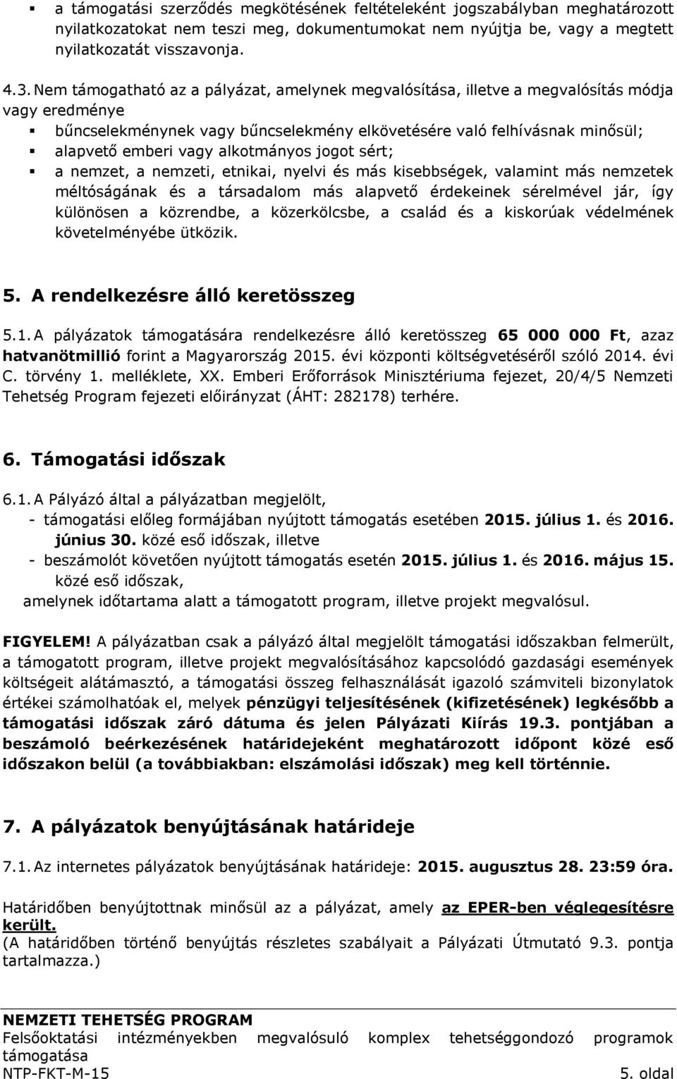 alkotmányos jogot sért; a nemzet, a nemzeti, etnikai, nyelvi és más kisebbségek, valamint más nemzetek méltóságának és a társadalom más alapvető érdekeinek sérelmével jár, így különösen a közrendbe,