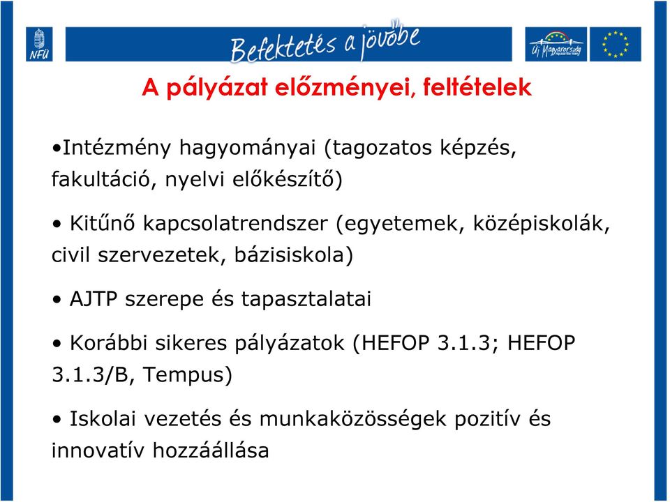 szervezetek, bázisiskola) AJTP szerepe és tapasztalatai Korábbi sikeres pályázatok