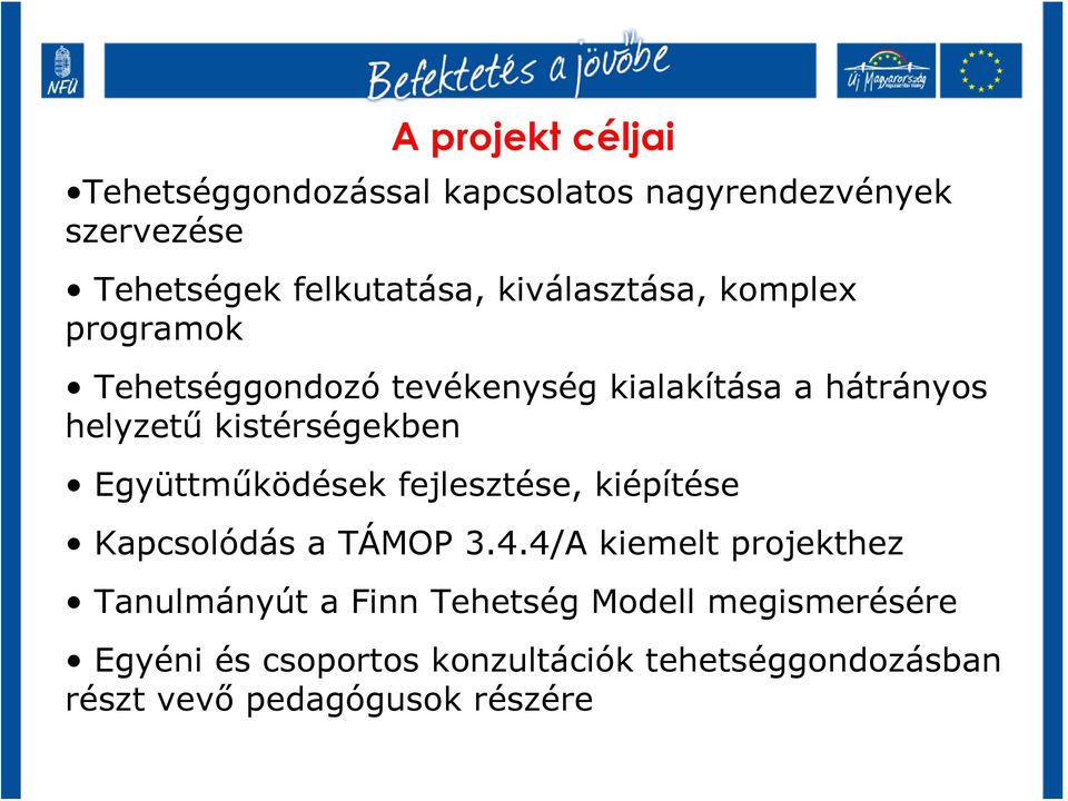 kistérségekben Együttműködések fejlesztése, kiépítése Kapcsolódás a TÁMOP 3.4.