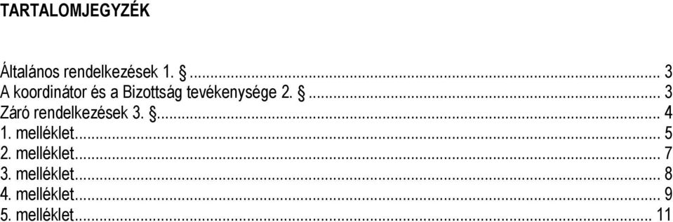 ... 3 Záró rendelkezések 3.... 4 1. melléklet... 5 2.