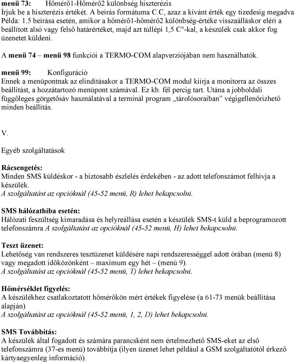 A menü 74 menü 98 funkciói a TERMO-COM alapverziójában nem használhatók.