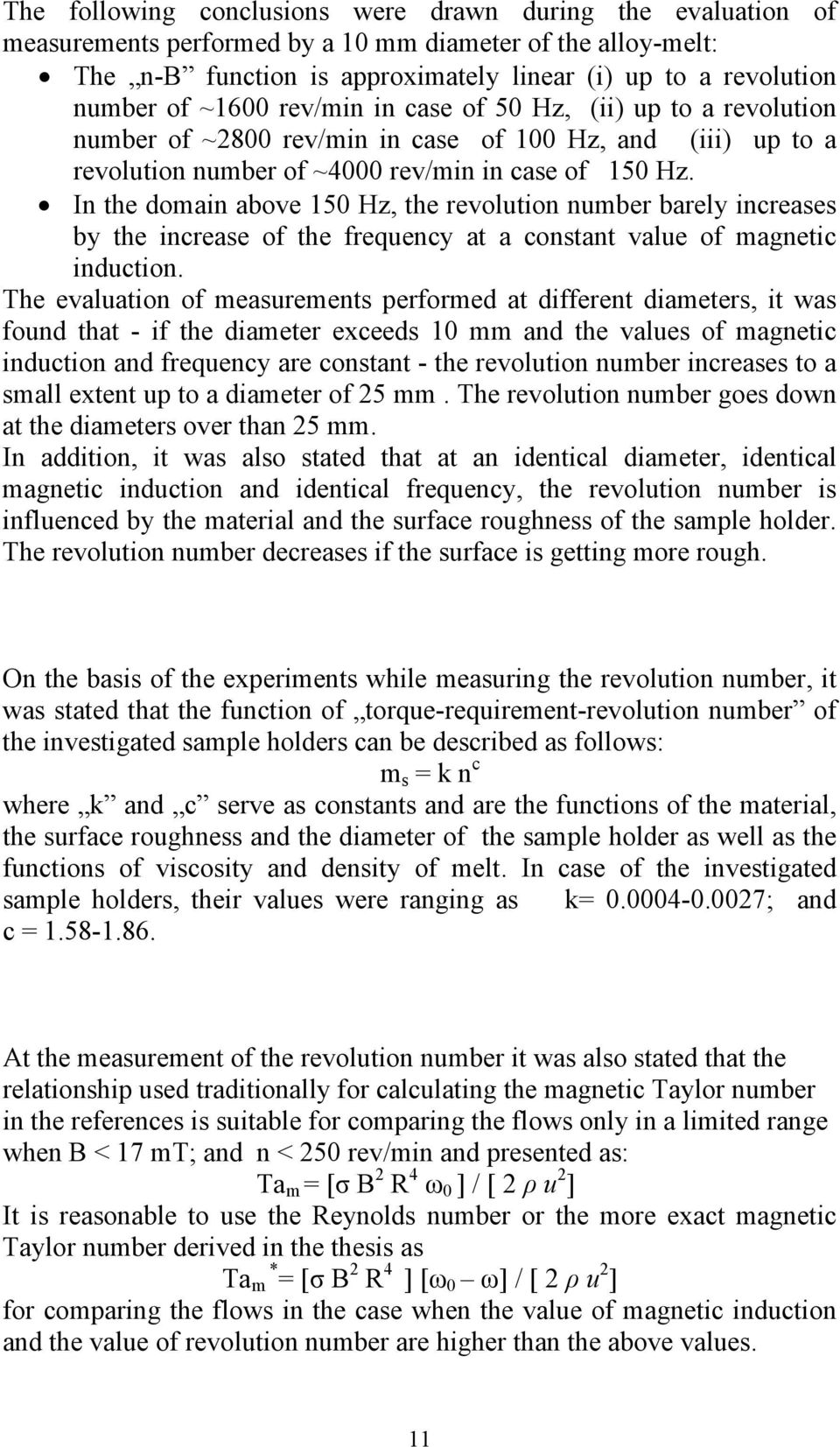 In the domain above 150 Hz, the revolution number barely increases by the increase of the frequency at a constant value of magnetic induction.