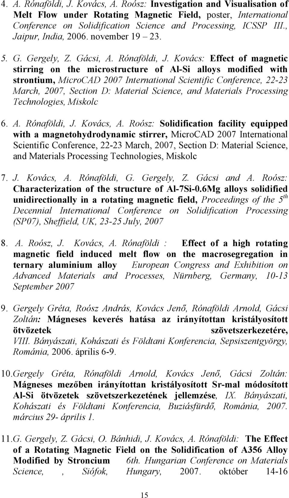 Kovács: Effect of magnetic stirring on the microstructure of Al-Si alloys modified with strontium, MicroCAD 2007 International Scientific Conference, 22-23 March, 2007, Section D: Material Science,