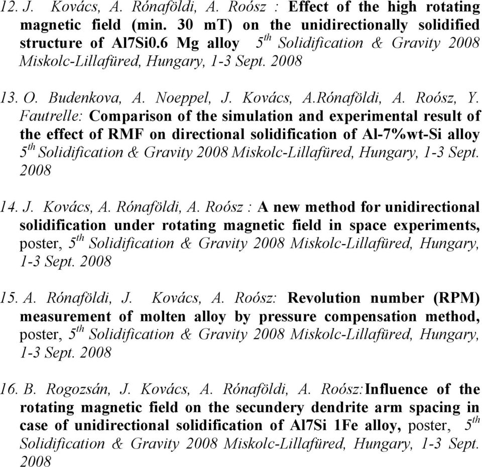 Fautrelle: Comparison of the simulation and experimental result of the effect of RMF on directional solidification of Al-7%wt-Si alloy 5 th Solidification & Gravity 2008 Miskolc-Lillafüred, Hungary,