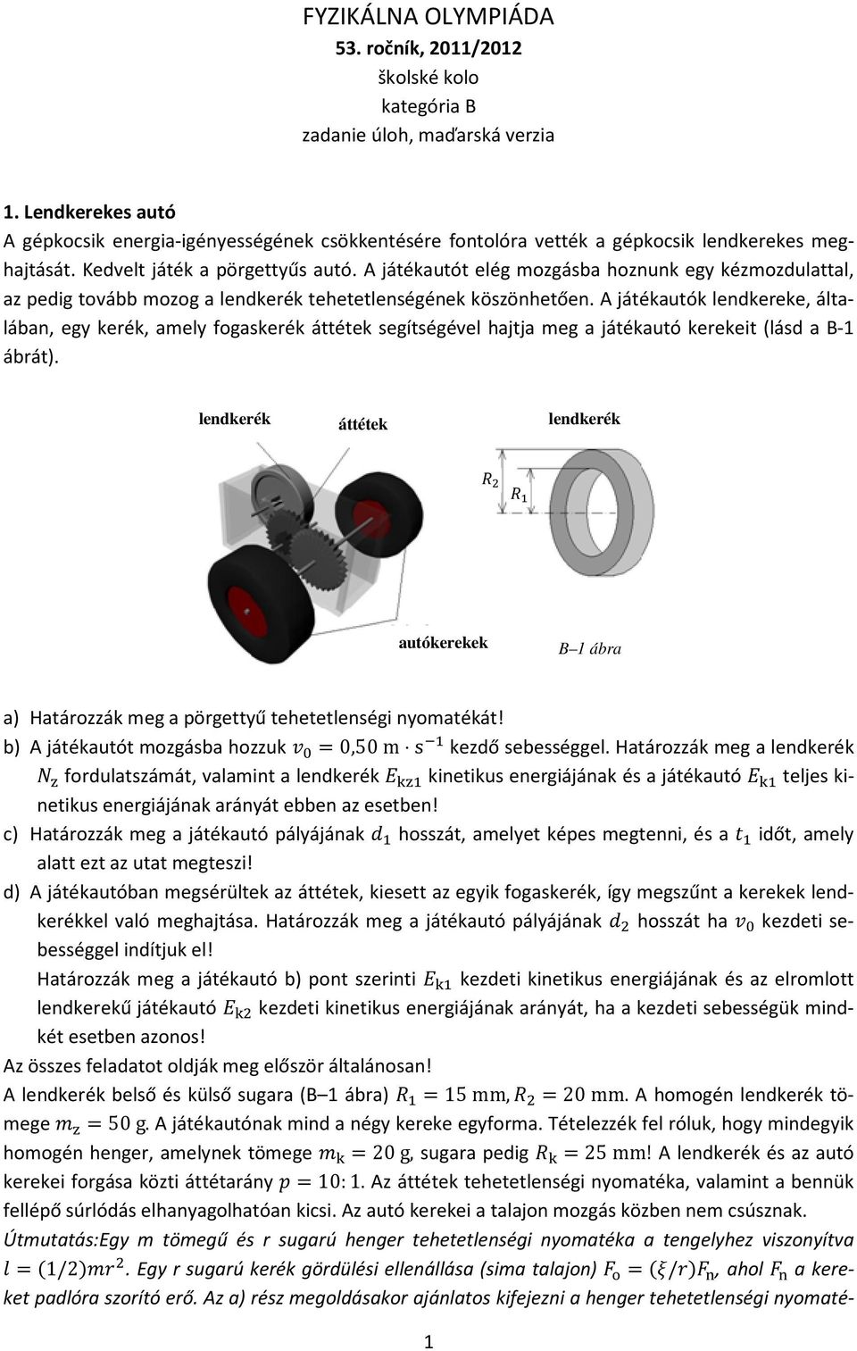 A játékautót elég mozgásba hoznunk egy kézmozdulattal, az pedig tovább mozog a lendkerék tehetetlenségének köszönhetően.