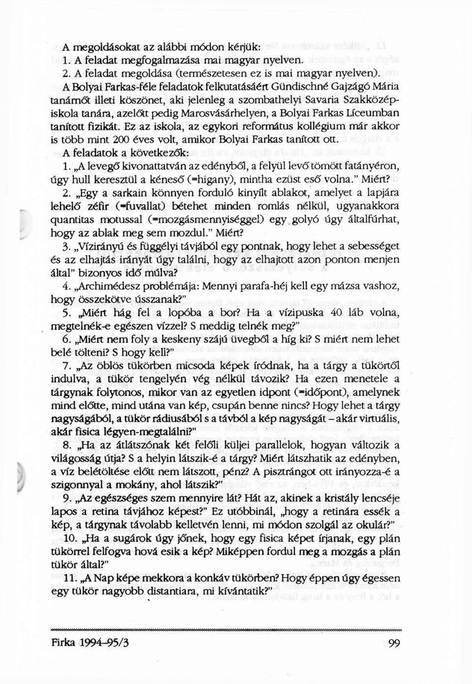 Farkas Líceumban tanított fizikát. Ez az iskola, az egykori református kollégium már akkor is több mint 200 éves volt, amikor Bolyai Farkas tanított ott. A feladatok a következők: 1.