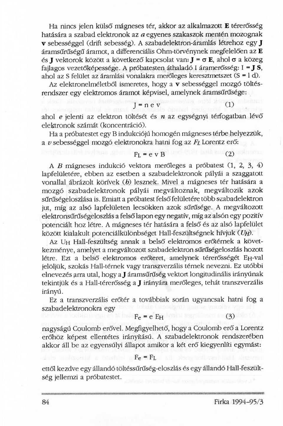 vezetőképessége. A próbatesten áthaladó I áramerősség: I = J S, ahol az S felület az áramlási vonalakra merőleges keresztmetszet (S = 1 d).