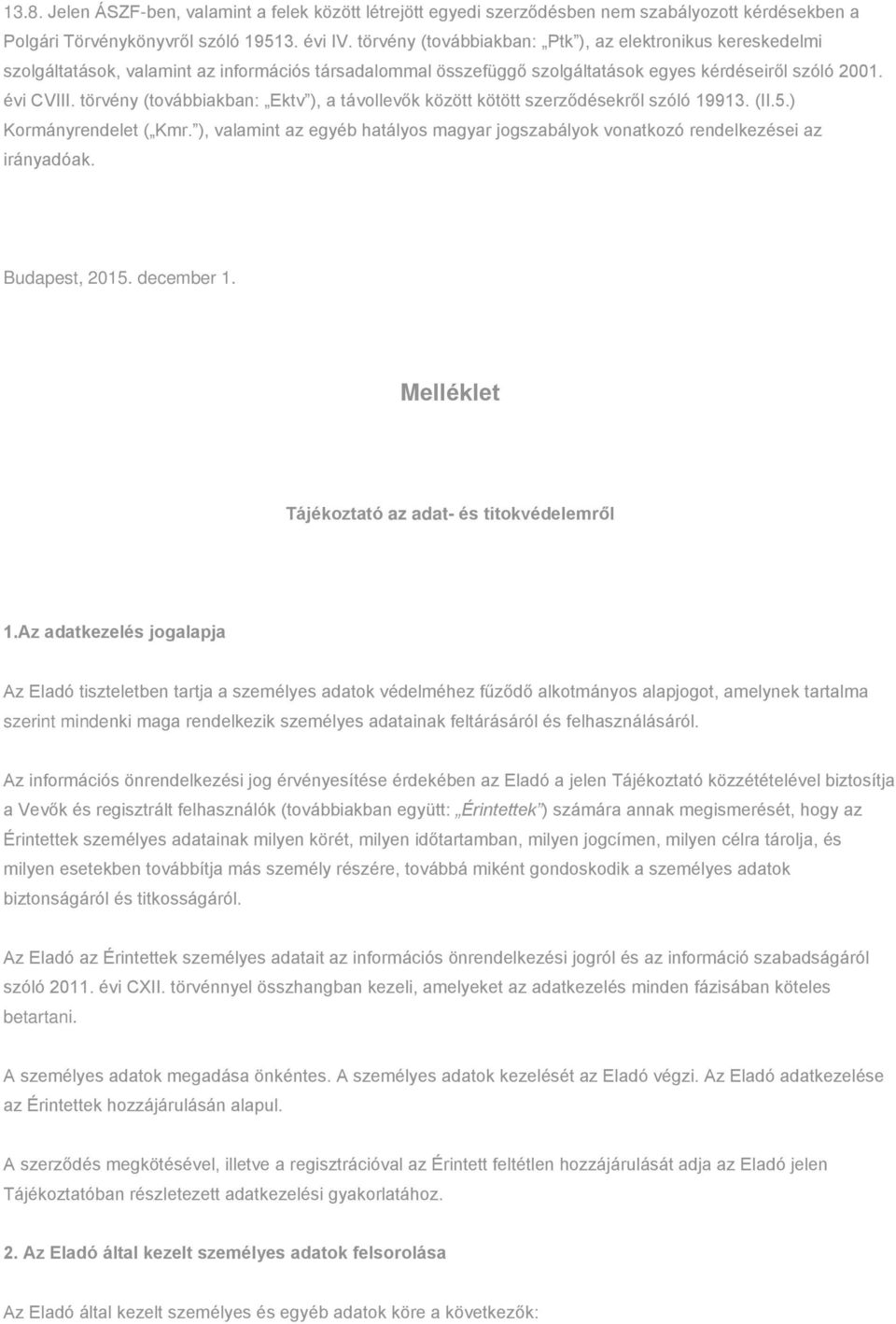 törvény (továbbiakban: Ektv ), a távollevők között kötött szerződésekről szóló 19913. (II.5.) Kormányrendelet ( Kmr.