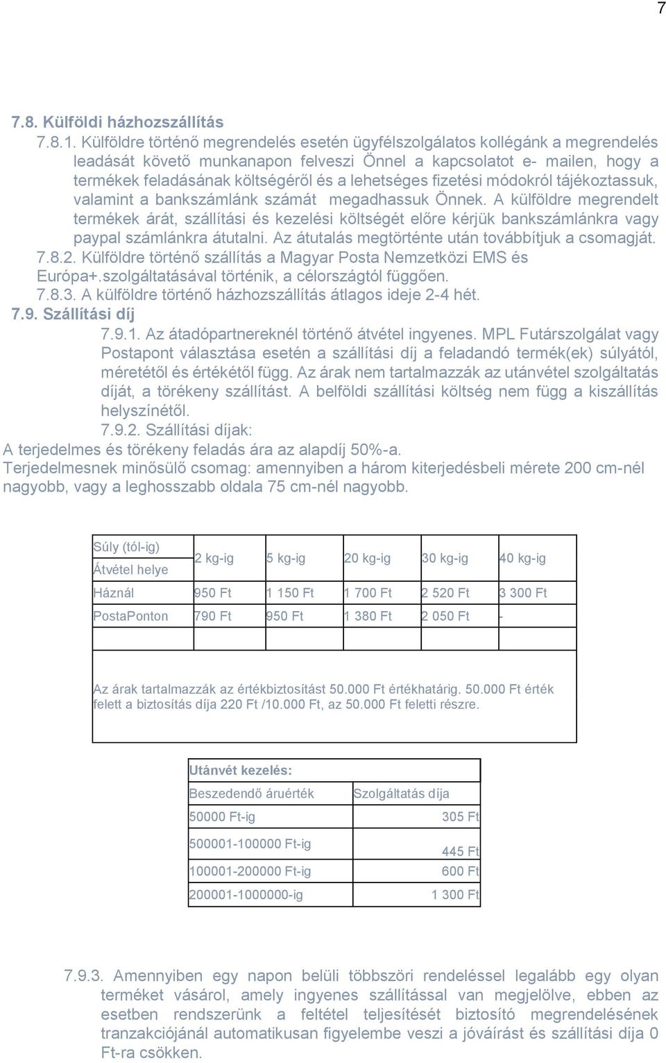 lehetséges fizetési módokról tájékoztassuk, valamint a bankszámlánk számát megadhassuk Önnek.