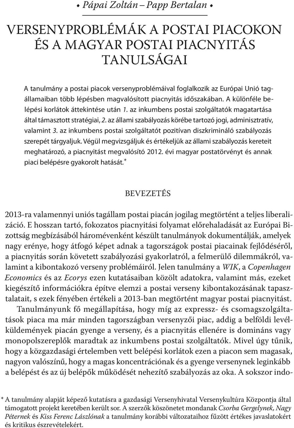 az állami szabályozás körébe tartozó jogi, adminisztratív, valamint 3. az inkumbens postai szolgáltatót pozitívan diszkrimináló szabályozás szerepét tárgyaljuk.