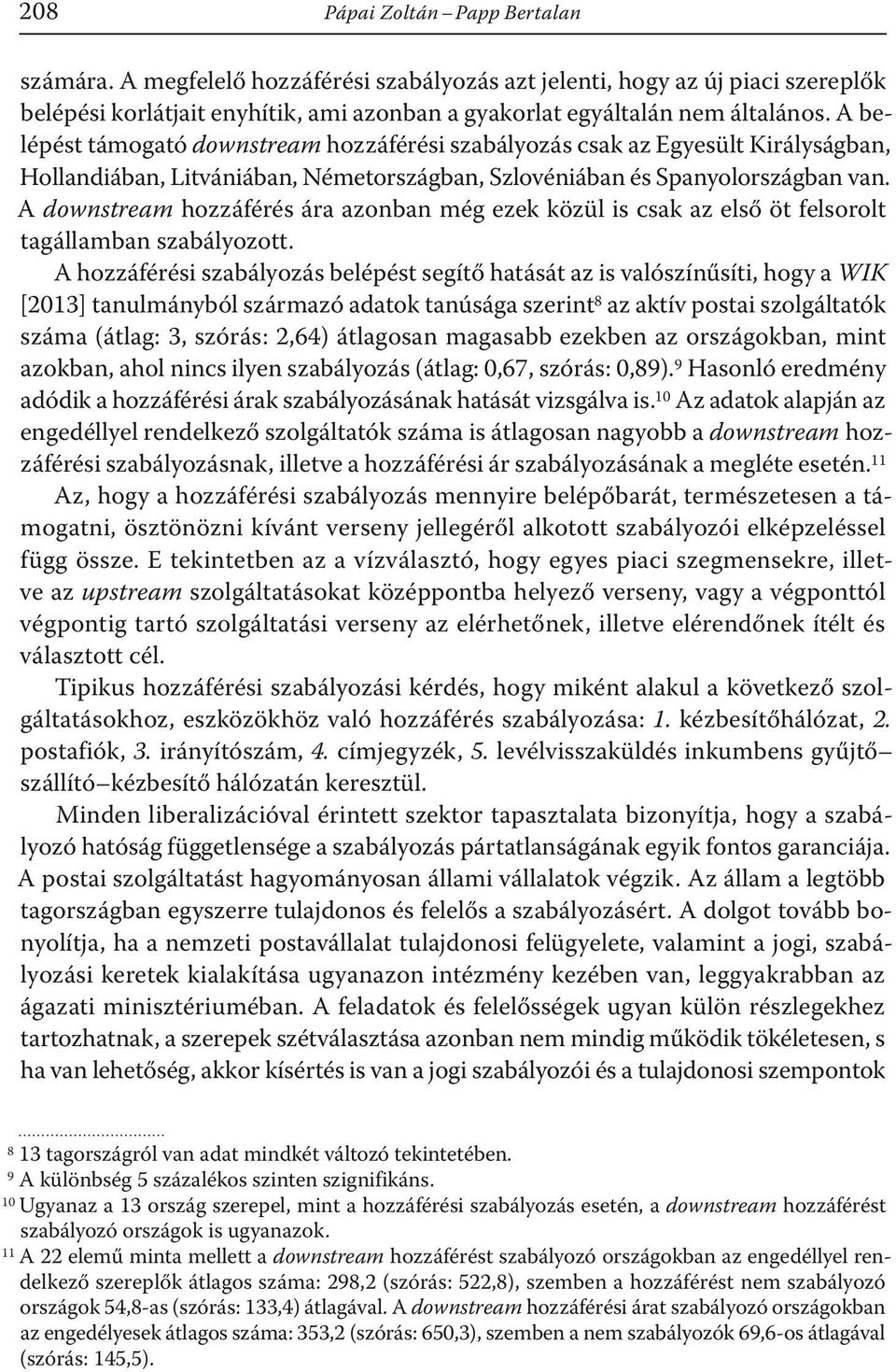 A downstream hozzáférés ára azonban még ezek közül is csak az első öt felsorolt tagállamban szabályozott.