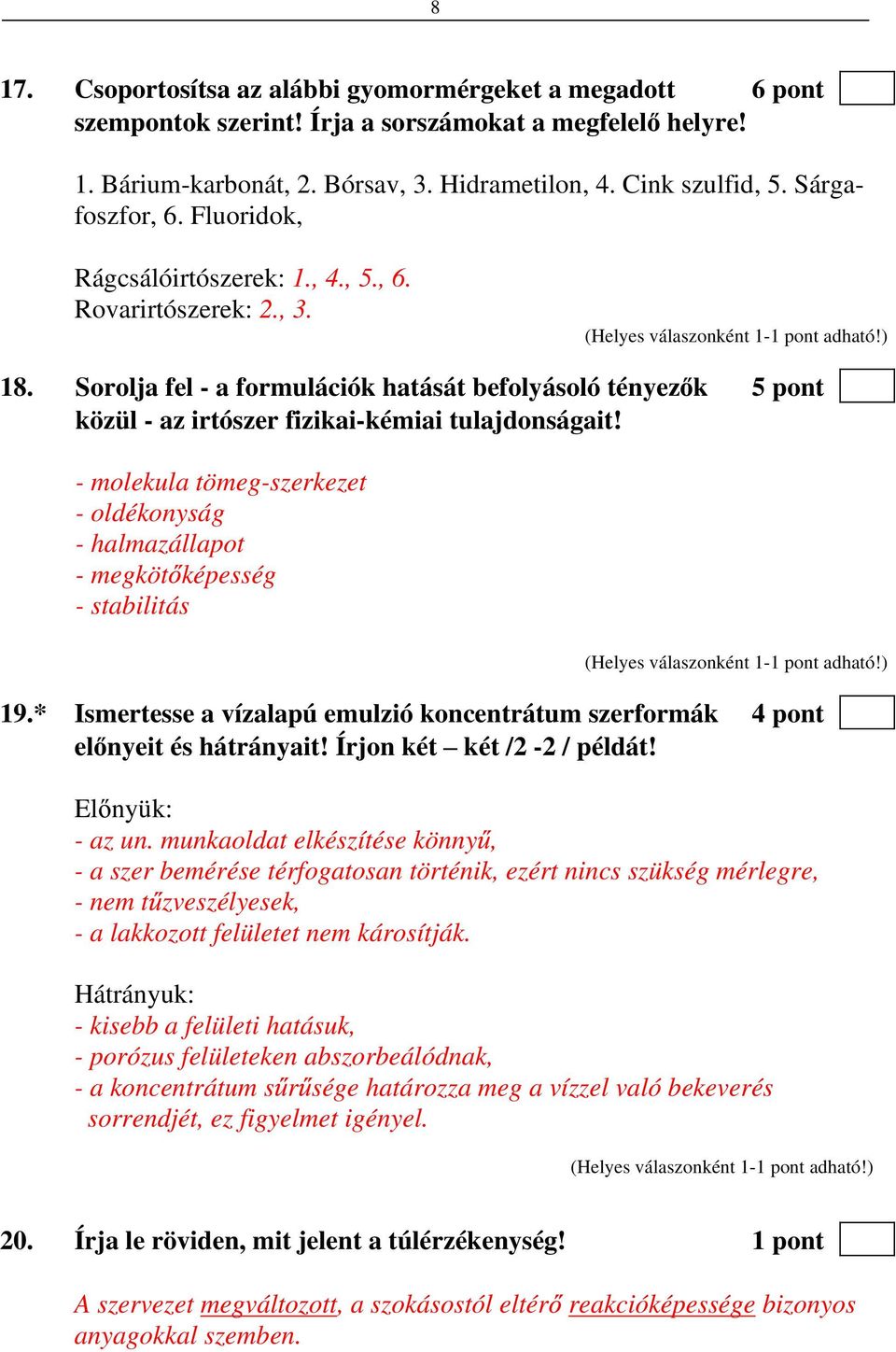 Sorolja fel - a formulációk hatását befolyásoló tényez k 5 pont közül - az irtószer fizikai-kémiai tulajdonságait!