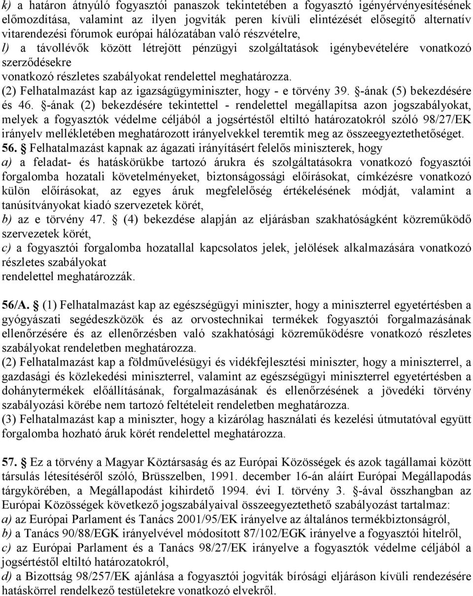 (2) Felhatalmazást kap az igazságügyminiszter, hogy - e törvény 39. -ának (5) bekezdésére és 46.