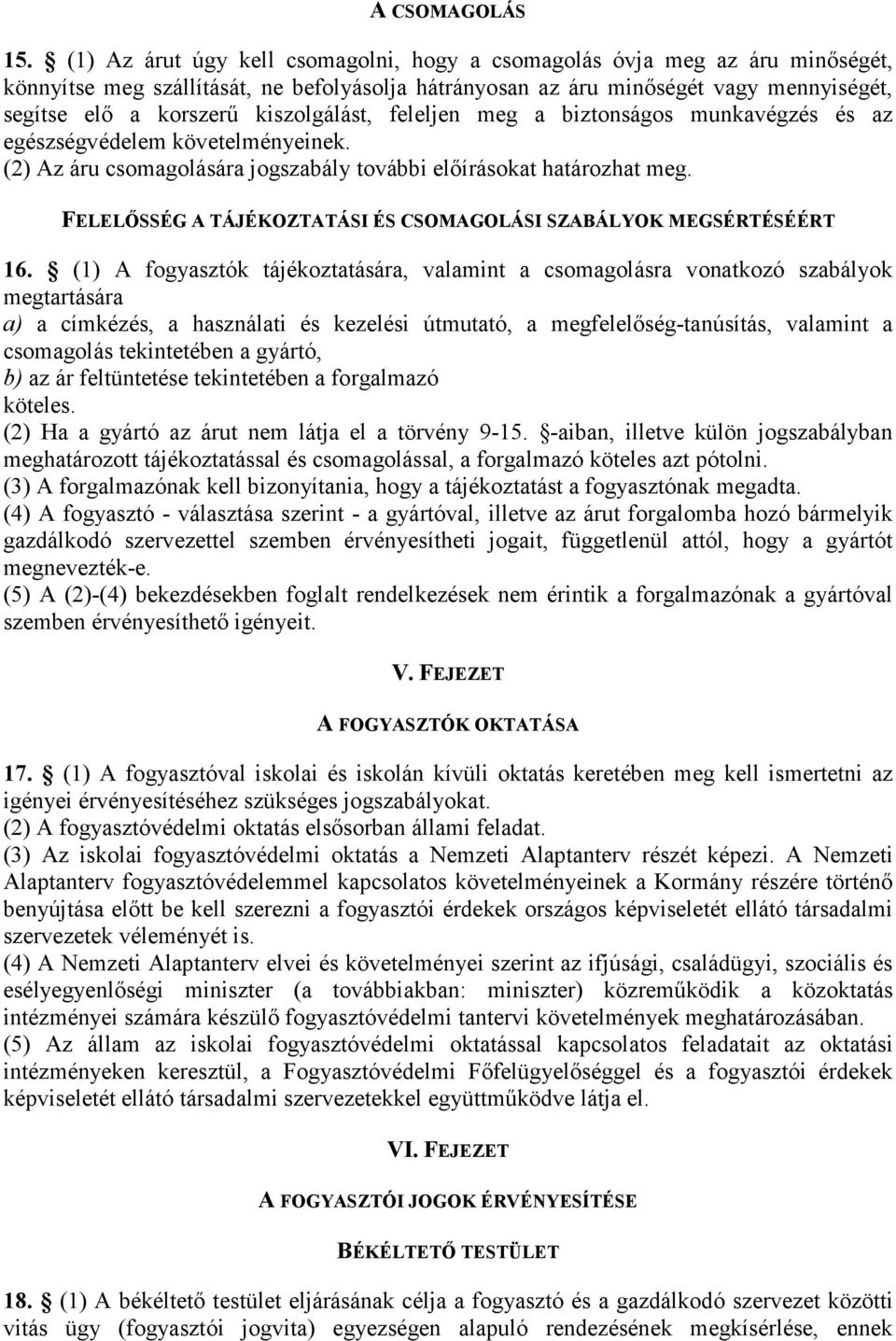 kiszolgálást, feleljen meg a biztonságos munkavégzés és az egészségvédelem követelményeinek. (2) Az áru csomagolására jogszabály további elıírásokat határozhat meg.