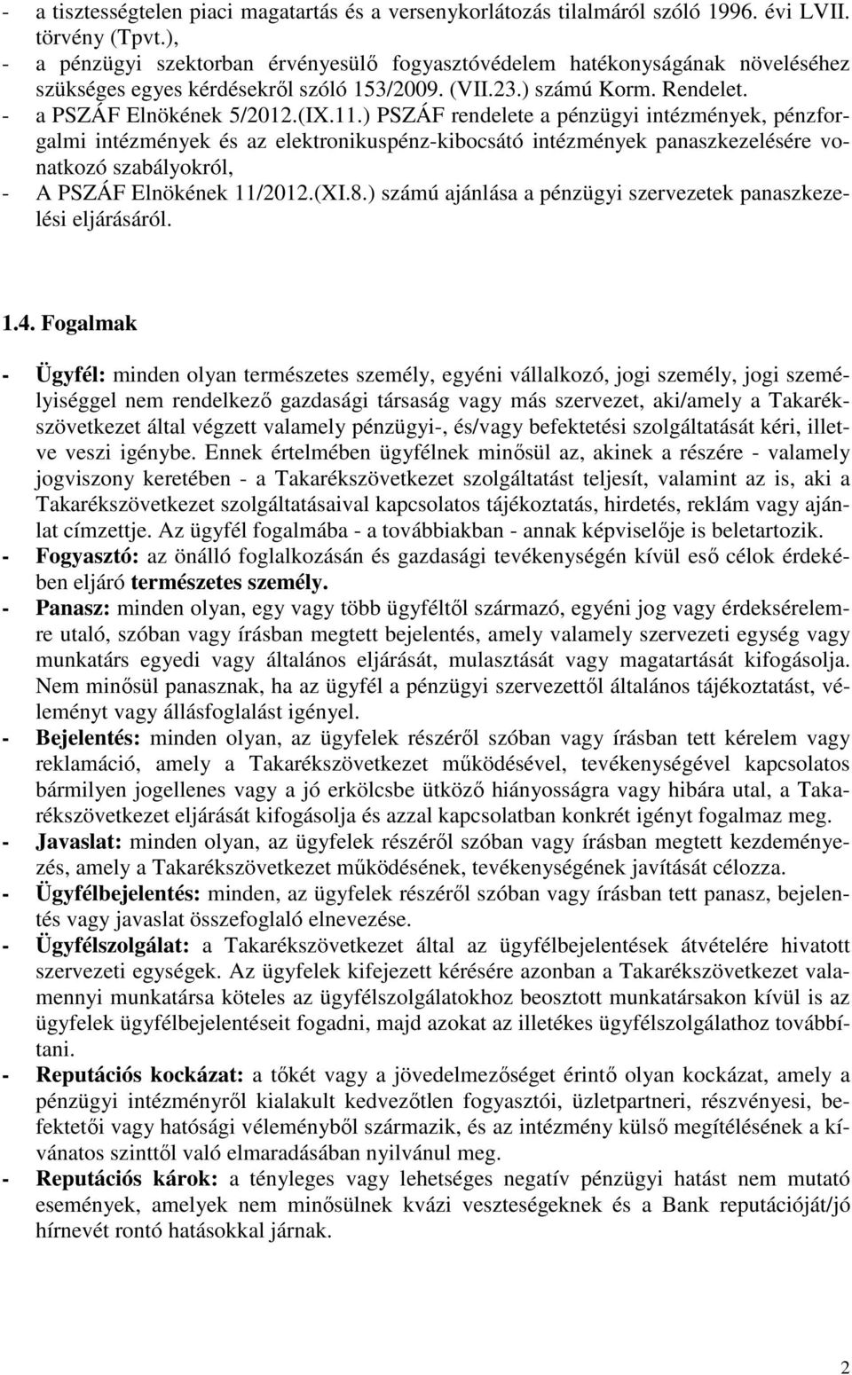 ) PSZÁF rendelete a pénzügyi intézmények, pénzforgalmi intézmények és az elektronikuspénz-kibocsátó intézmények panaszkezelésére vonatkozó szabályokról, - A PSZÁF Elnökének 11/2012.(XI.8.