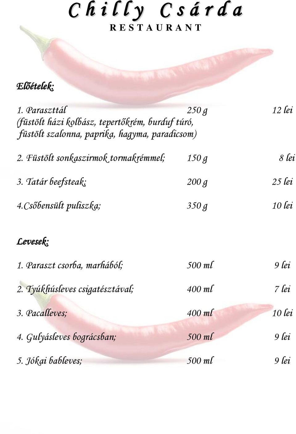paradicsom) 2. Füstölt sonkaszirmok tormakrémmel; 150 g 8 lei 3. Tatár beefsteak; 200 g 25 lei 4.