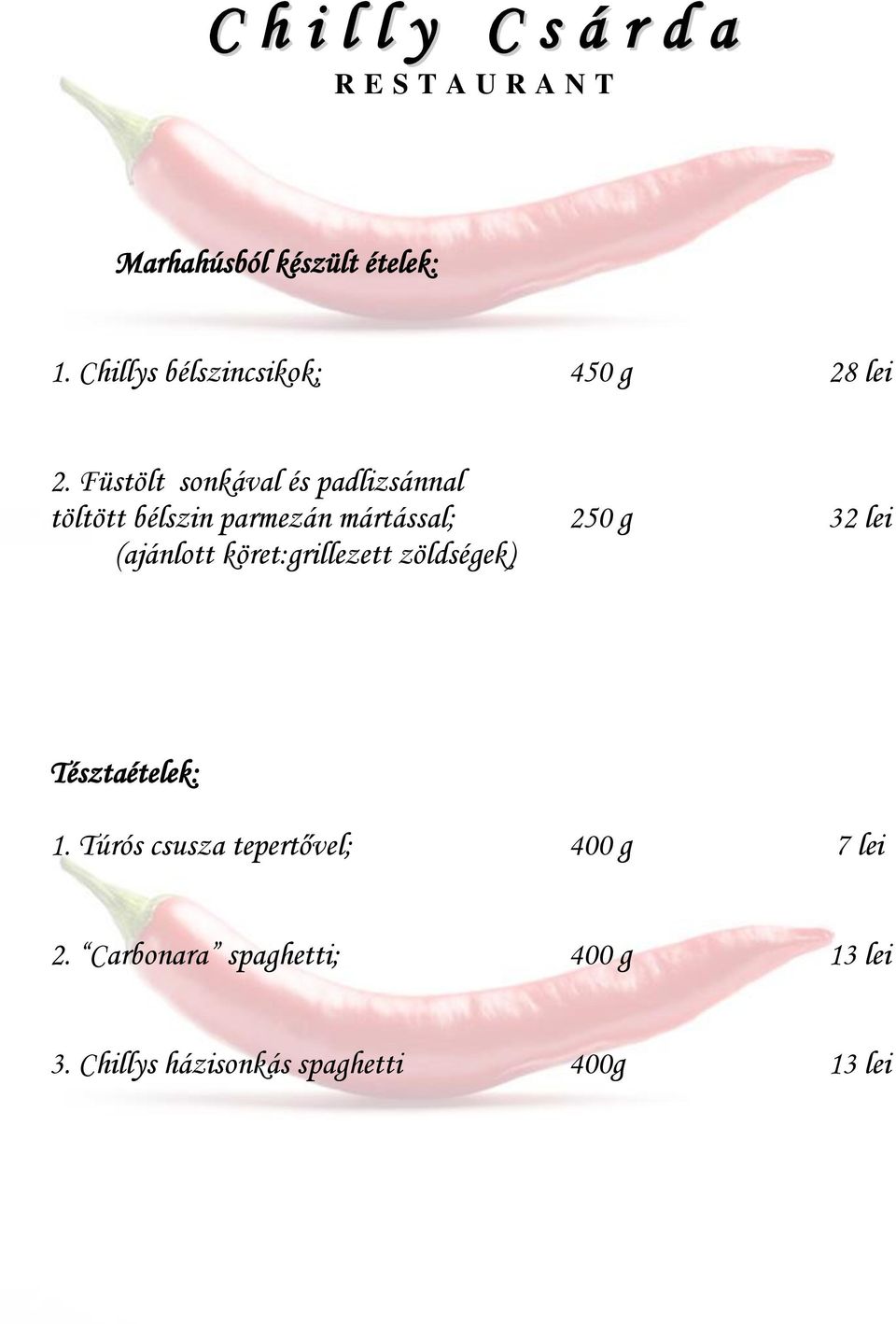 lei (ajánlott köret:grillezett zöldségek) Tésztaételek: 1.