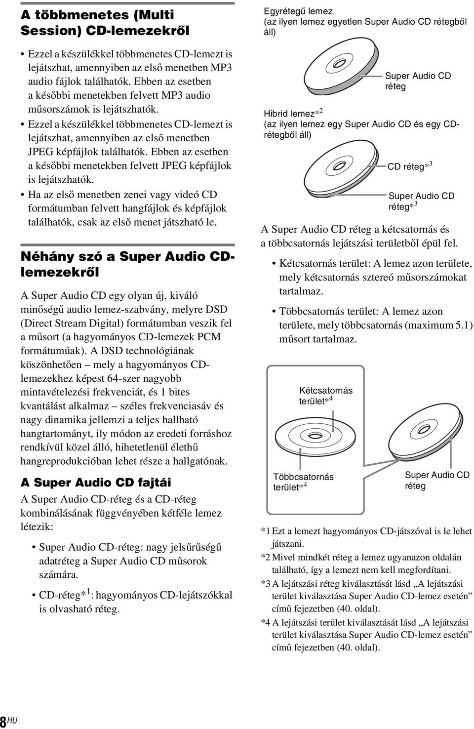 Ebben az esetben akésőbbi menetekben felvett JPEG képfájlok is lejátszhatók.