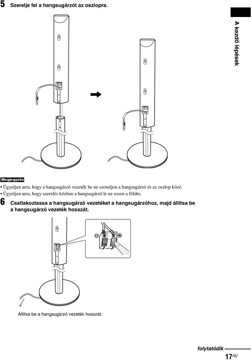 és az oszlop közé. Ügyeljen arra, hogy szerelés közben a hangsugárzó le ne essen a földre.