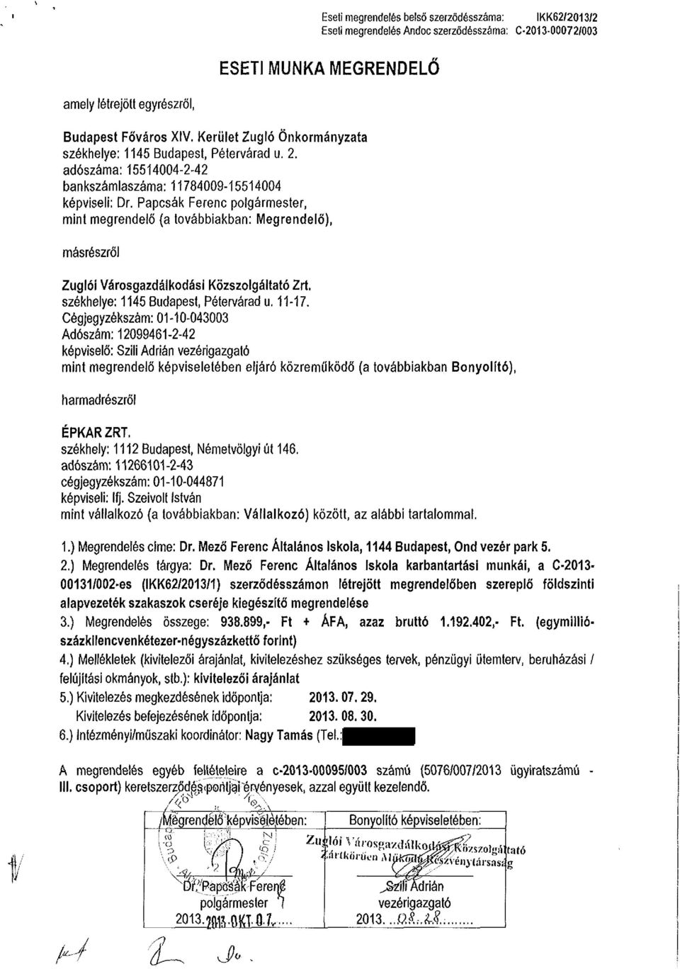 Papcsák Ferenc polgármester, mint megrendelő (a továbbiakban: Megrendelő), másrészről Zuglói Városgazdálkodási Közszolgáltató Zrt. székhelye: 1145 Budapest, Pétervárad u. 11-17.