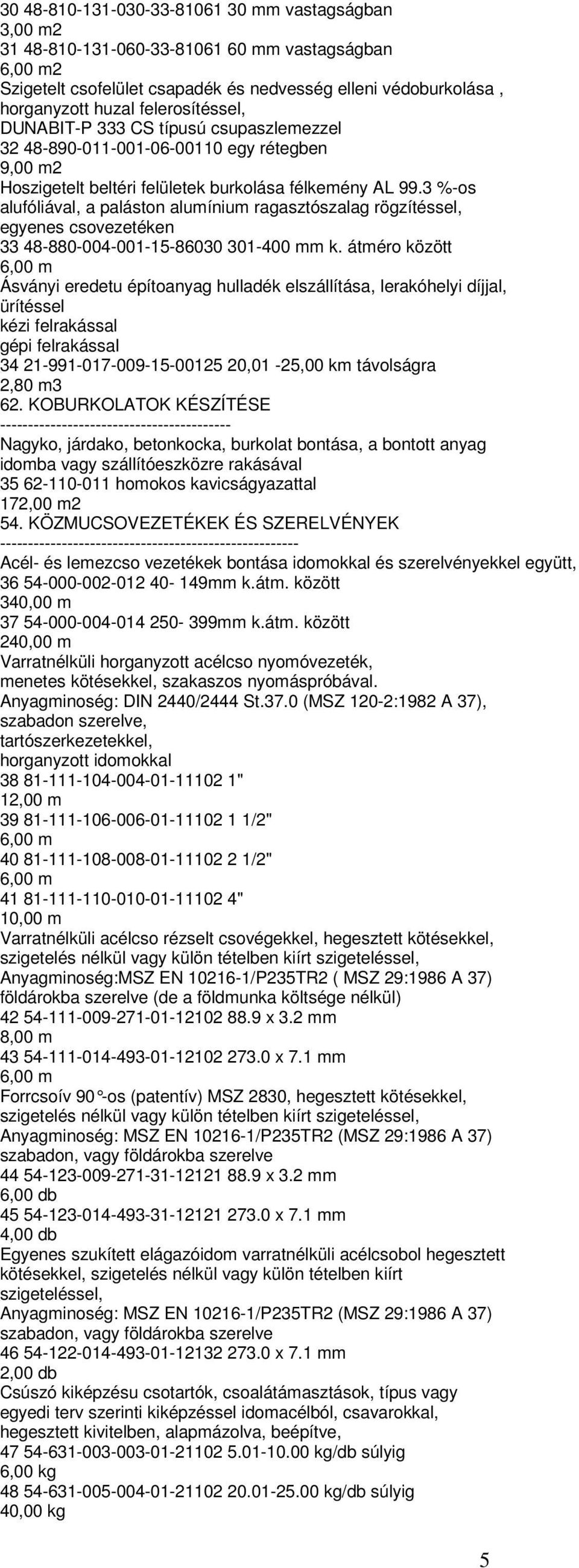 3 %-os alufóliával, a paláston alumínium ragasztószalag rögzítéssel, egyenes csovezetéken 33 48-880-004-001-15-86030 301-400 mm k.