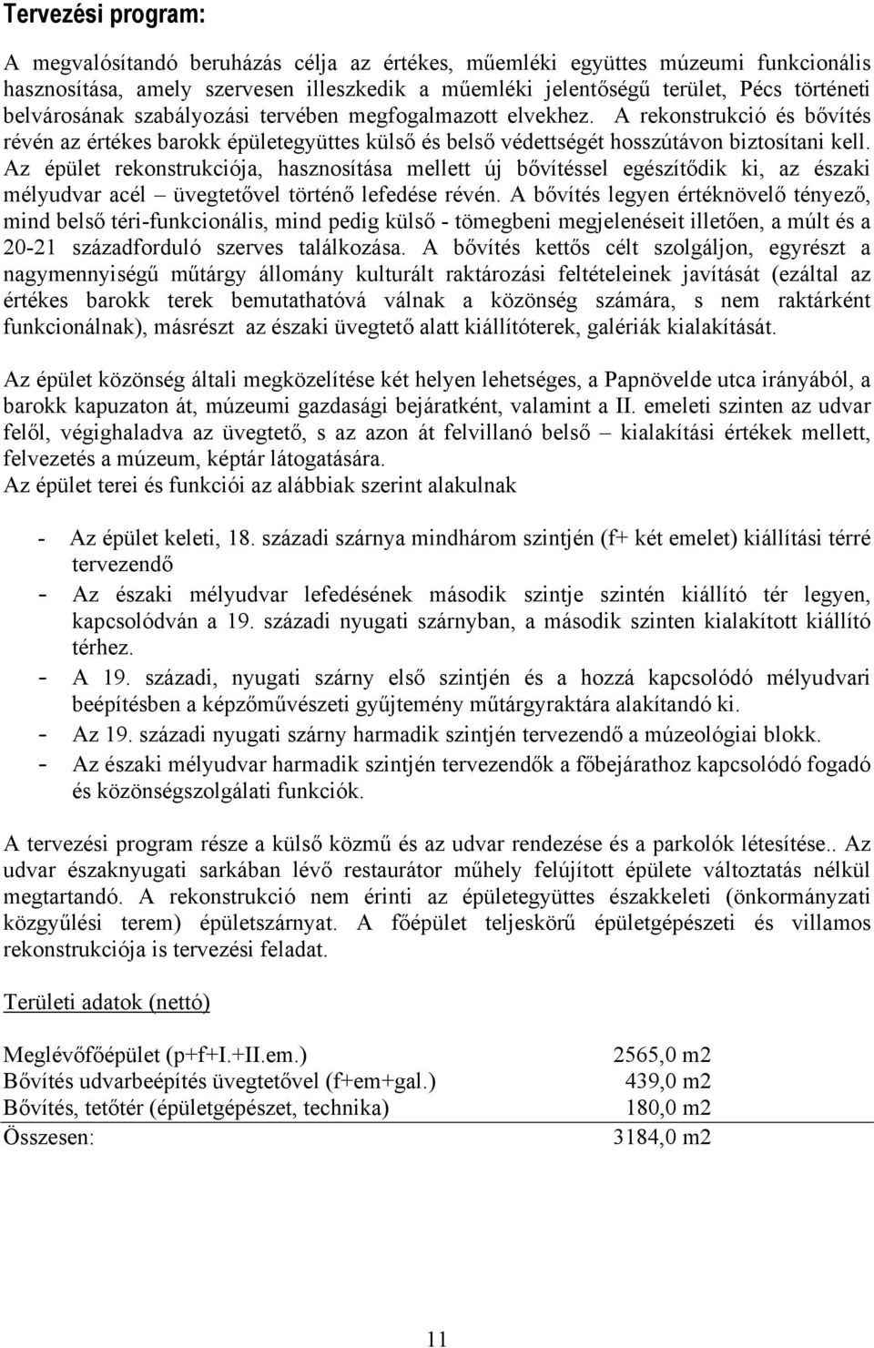 Az épület rekonstrukciója, hasznosítása mellett új bővítéssel egészítődik ki, az északi mélyudvar acél üvegtetővel történő lefedése révén.