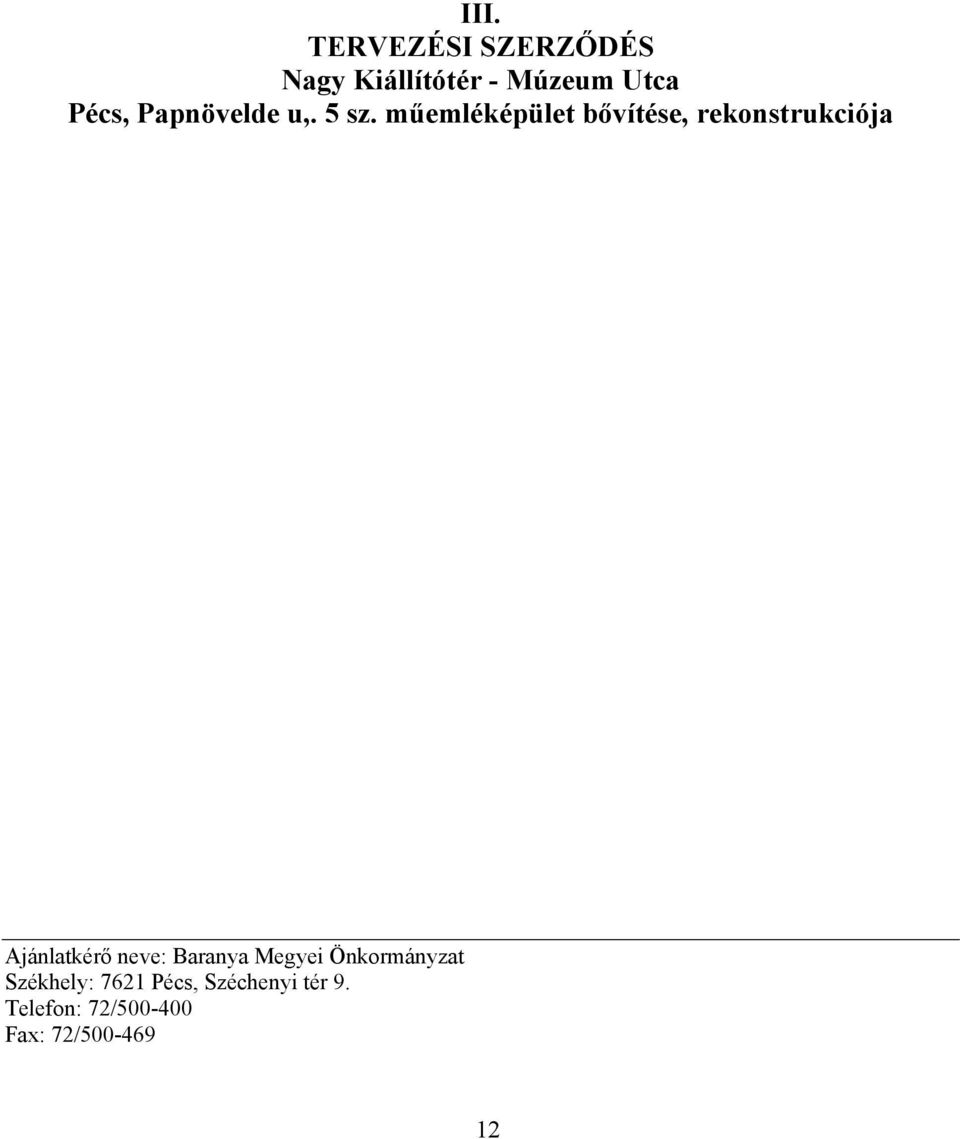 műemléképület bővítése, rekonstrukciója Ajánlatkérő neve: