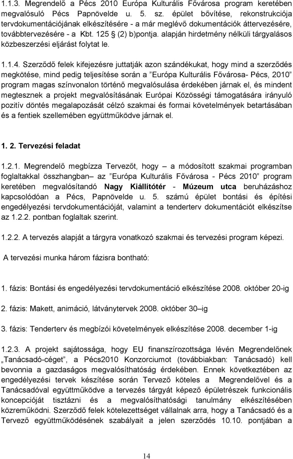 alapján hirdetmény nélküli tárgyalásos közbeszerzési eljárást folytat le. 1.1.4.