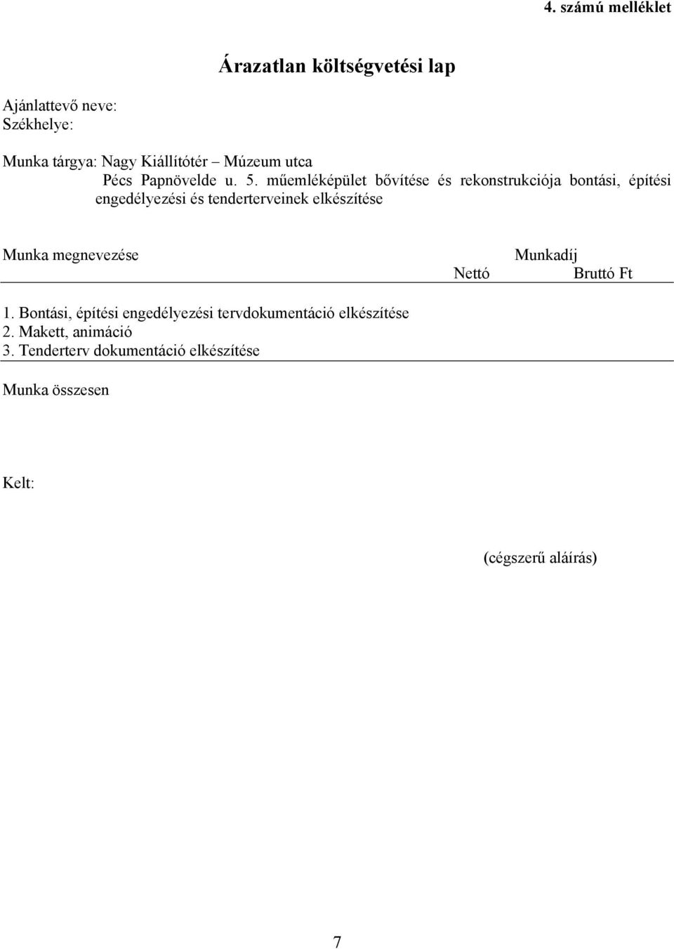 műemléképület bővítése és rekonstrukciója bontási, építési engedélyezési és tenderterveinek elkészítése Munka
