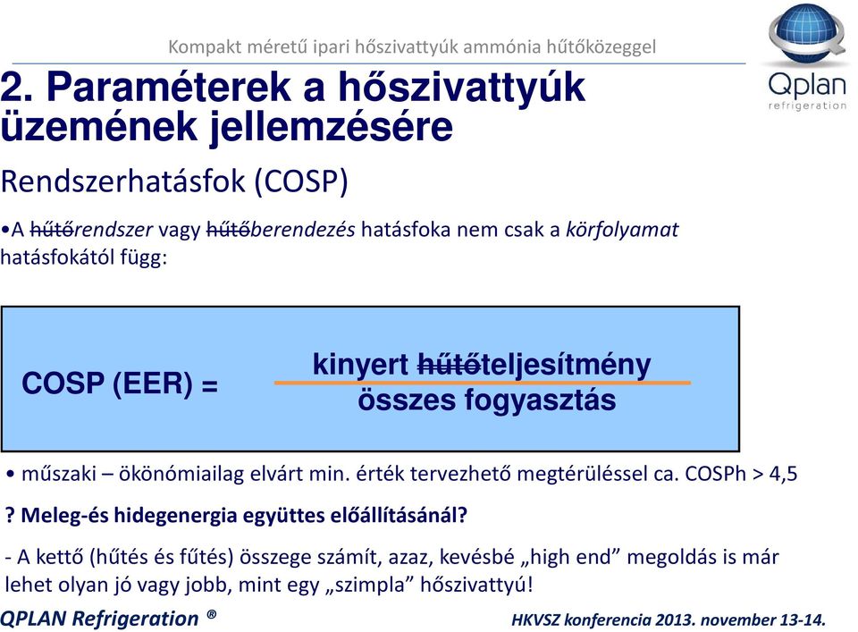 elvárt min. érték tervezhető megtérüléssel ca. COSPh > 4,5? Meleg-és hidegenergia együttes előállításánál?