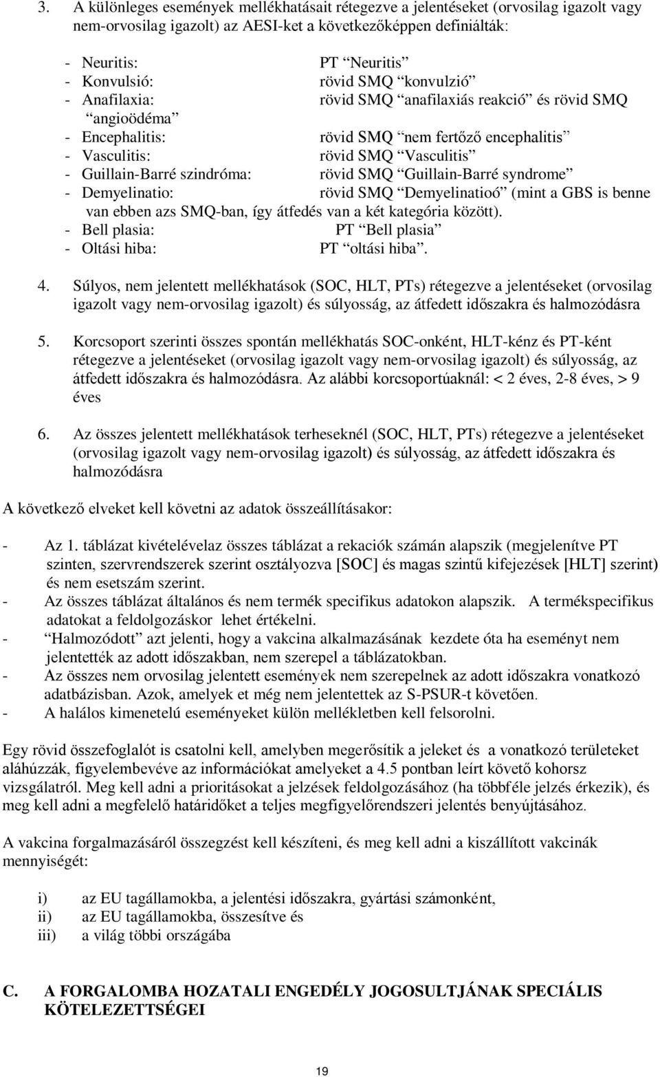 rövid SMQ Guillain-Barré syndrome - Demyelinatio: rövid SMQ Demyelinatioó (mint a GBS is benne van ebben azs SMQ-ban, így átfedés van a két kategória között).