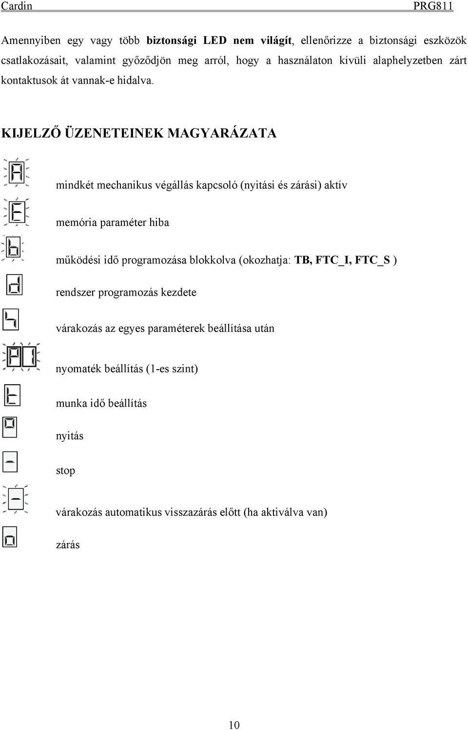 KIJELZŐ ÜZENETEINEK MAGYARÁZATA mindkét mechanikus végállás kapcsoló (nyitási és zárási) aktív memória paraméter hiba működési idő programozása