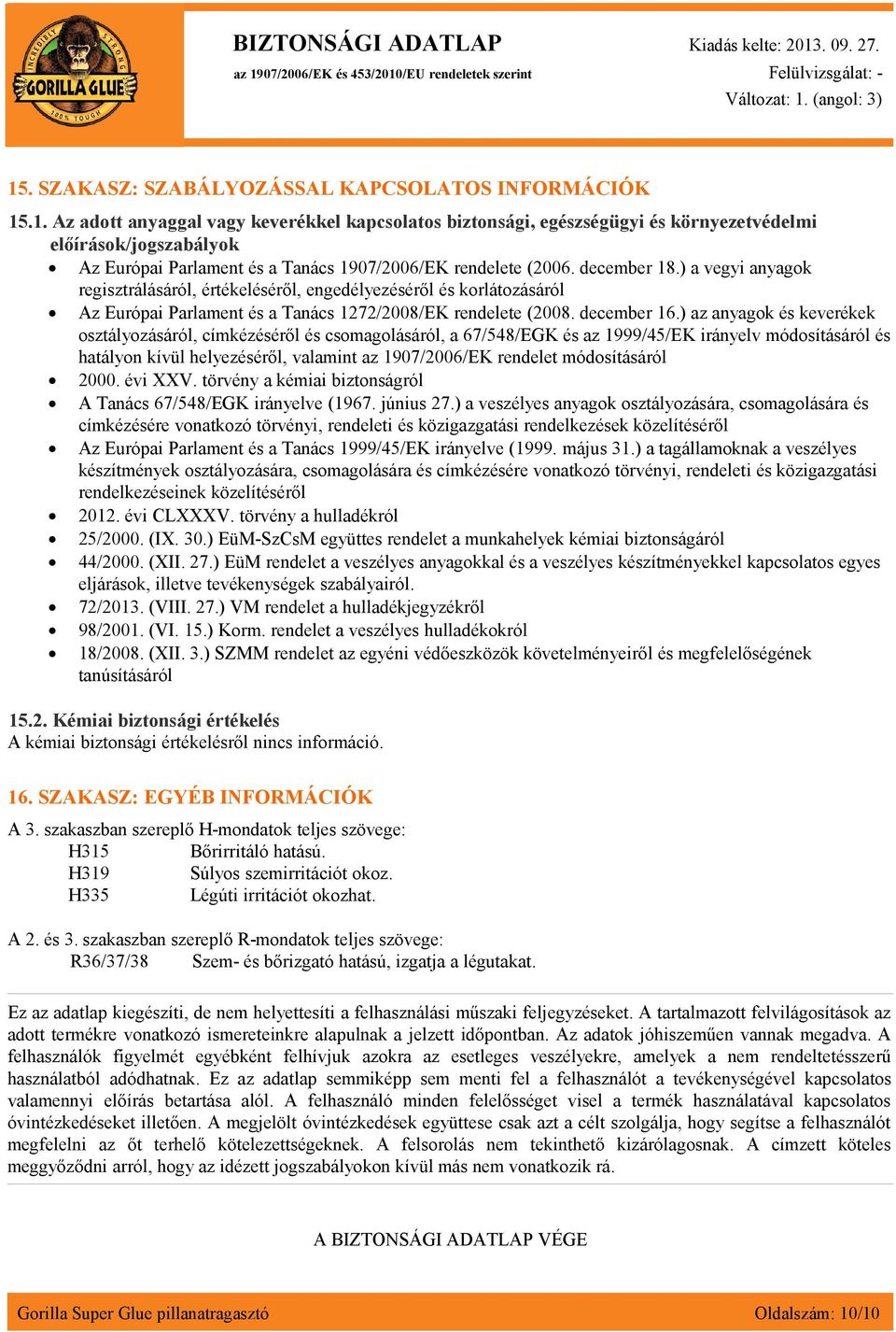 ) az anyagok és keverékek osztályozásáról, címkézéséről és csomagolásáról, a 67/548/EGK és az 1999/45/EK irányelv módosításáról és hatályon kívül helyezéséről, valamint az 1907/2006/EK rendelet