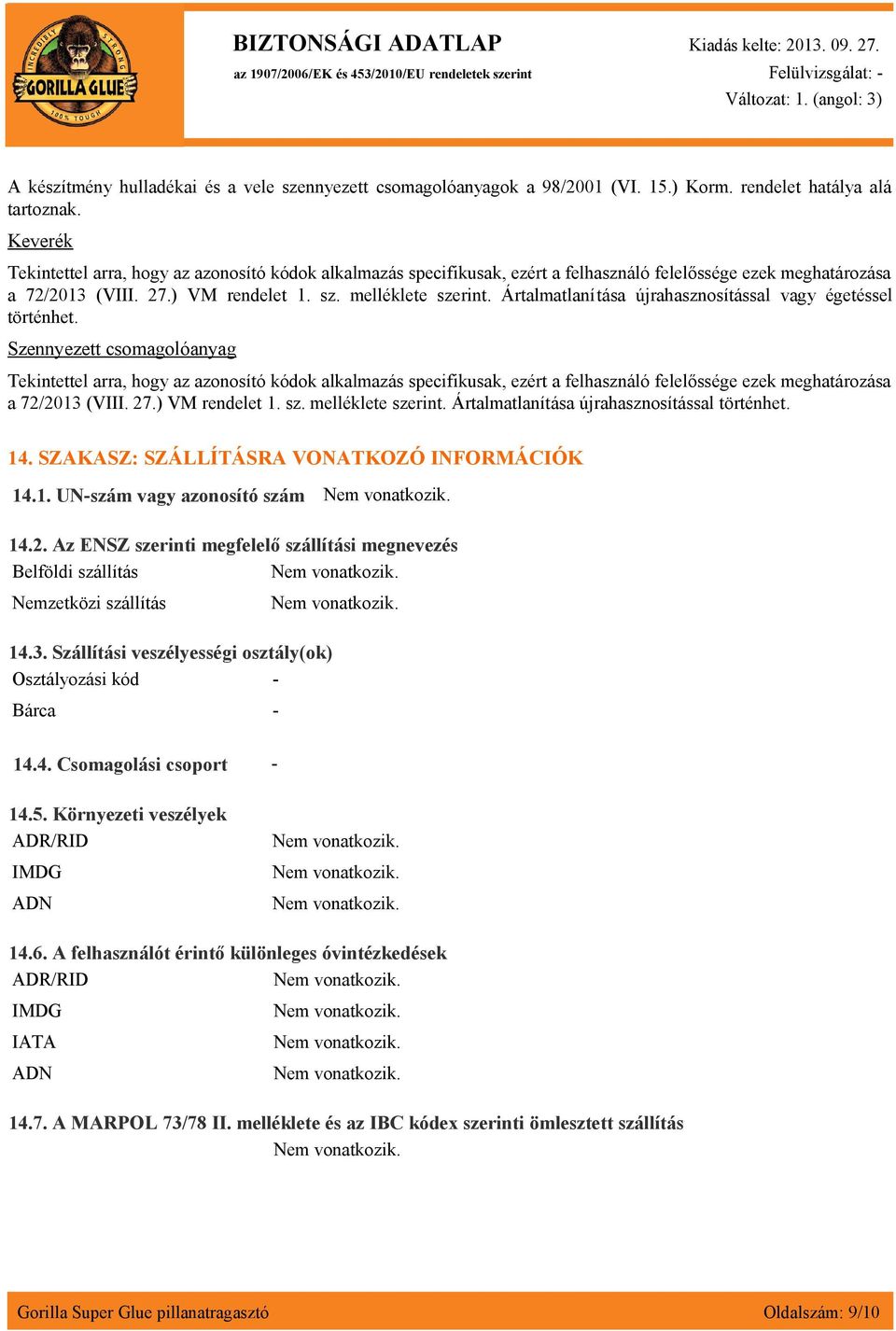 Ártalmatlanítása újrahasznosítással vagy égetéssel történhet.