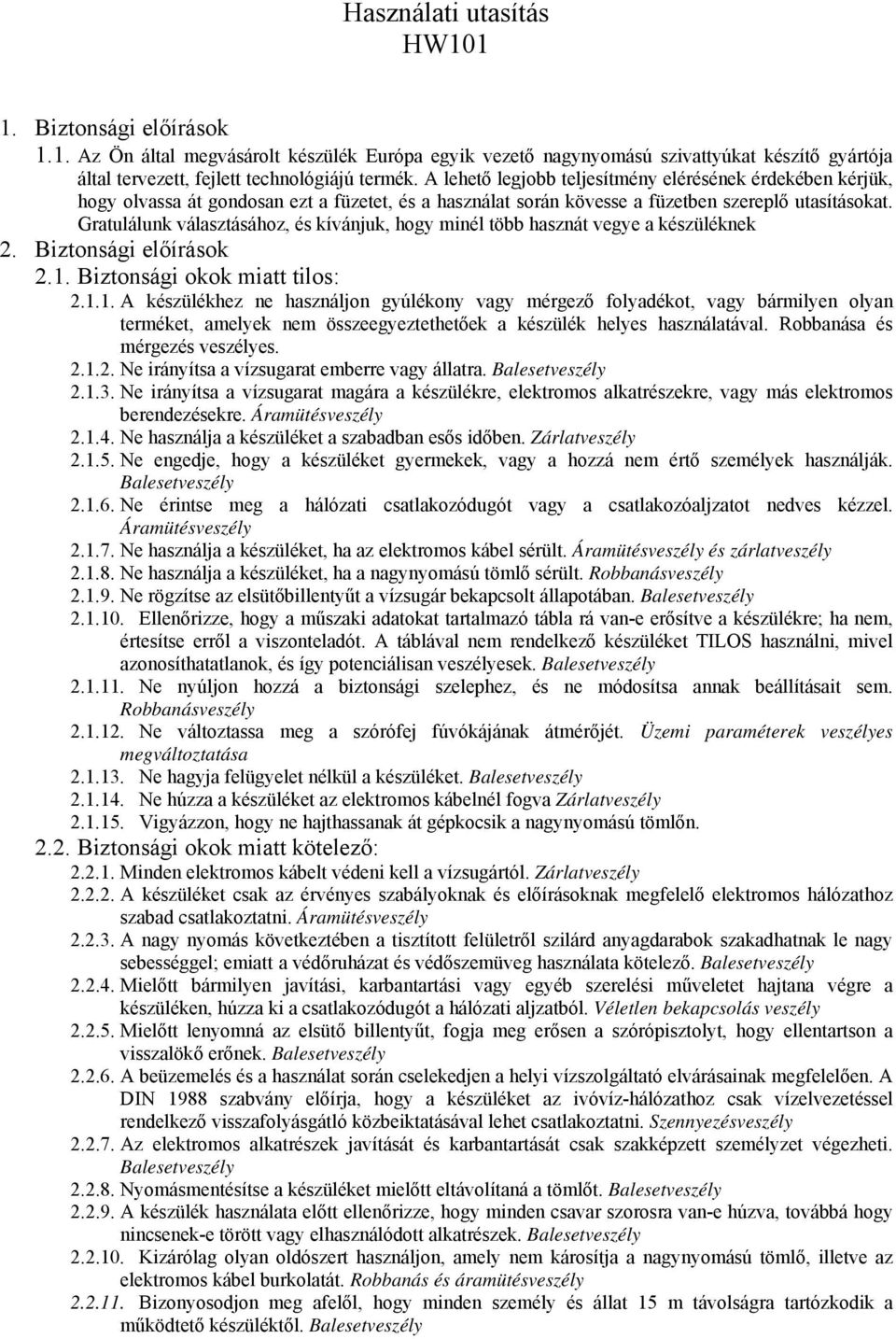 Gratulálunk választásához, és kívánjuk, hogy minél több hasznát vegye a készüléknek 2. Biztonsági előírások 2.1.