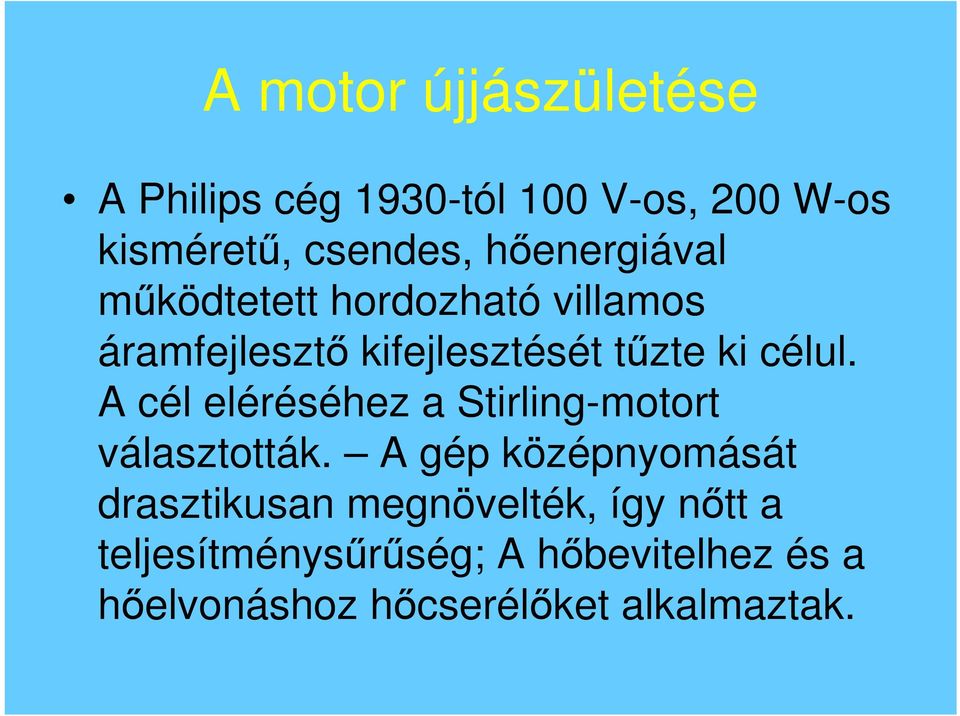 A cél eléréséhez a Stirling-motort választották.