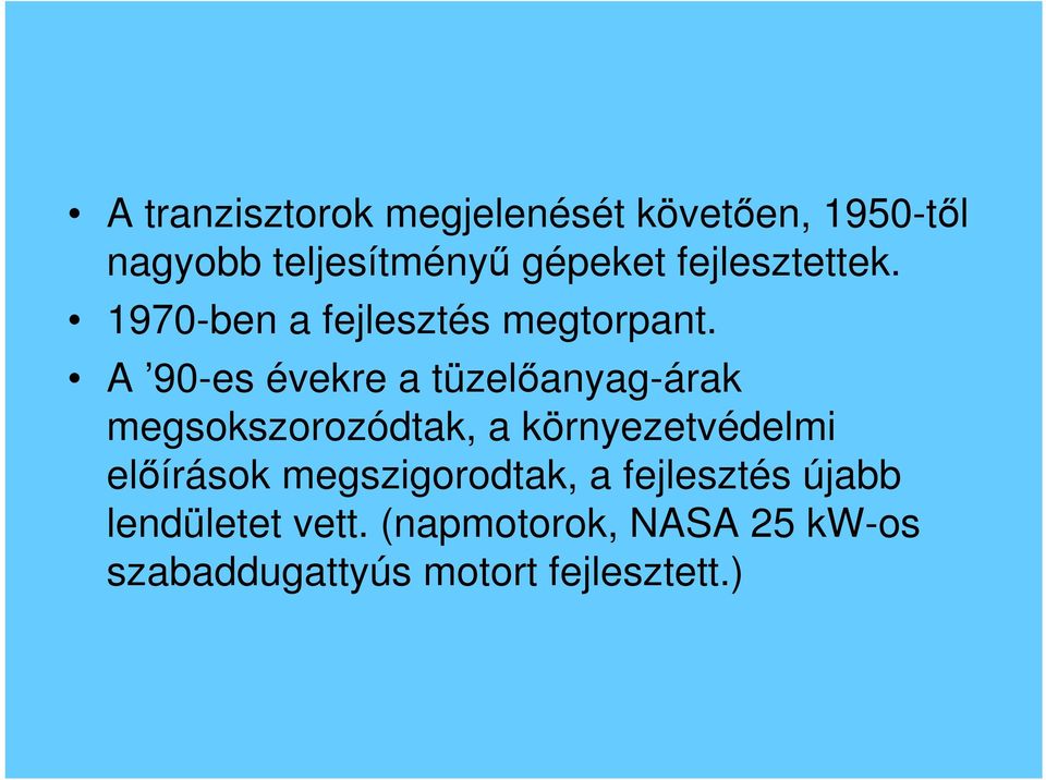 A 90-es évekre a tüzelőanyag-árak megsokszorozódtak, a környezetvédelmi