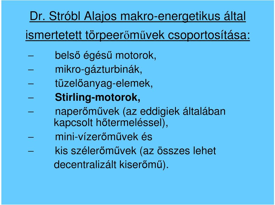 Stirling-motorok, naperőművek (az eddigiek általában kapcsolt