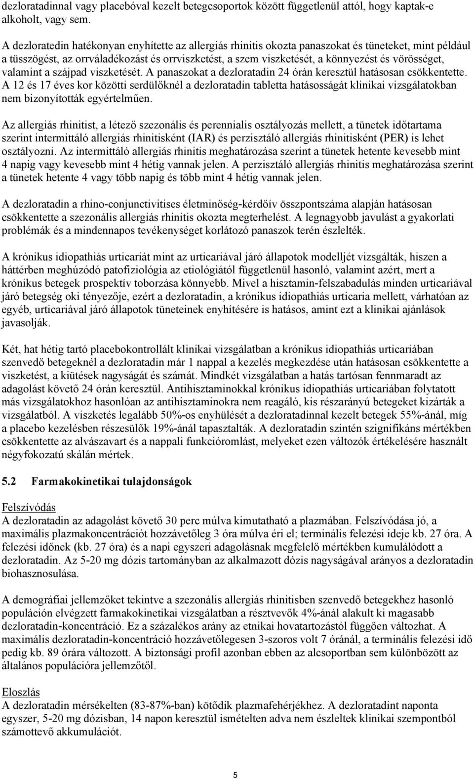 vörösséget, valamint a szájpad viszketését. A panaszokat a dezloratadin 24 órán keresztül hatásosan csökkentette.