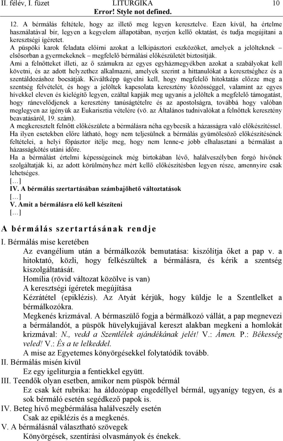 A püspöki karok feladata előírni azokat a lelkipásztori eszközöket, amelyek a jelölteknek elsősorban a gyermekeknek megfelelő bérmálási előkészületét biztosítják.