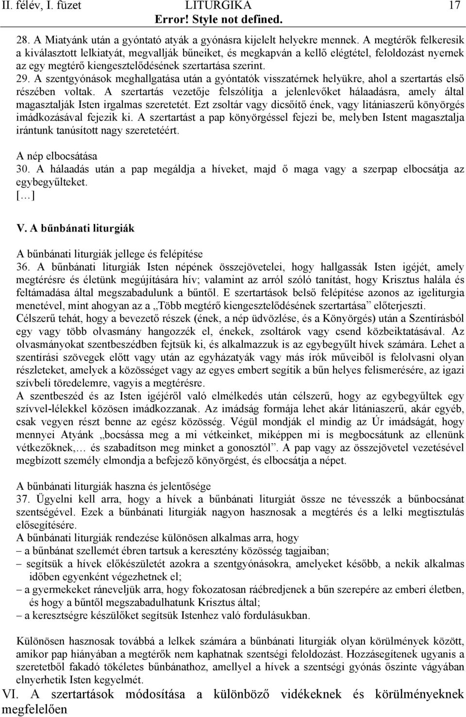 A szentgyónások meghallgatása után a gyóntatók visszatérnek helyükre, ahol a szertartás első részében voltak.