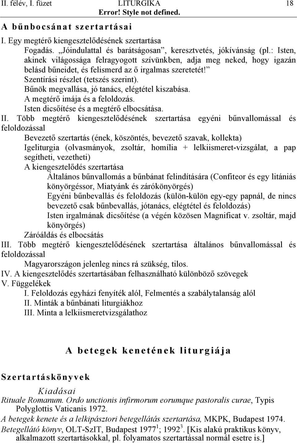 Bűnök megvallása, jó tanács, elégtétel kiszabása. A megtérő imája és a feloldozás. Isten dicsőítése és a megtérő elbocsátása. II.