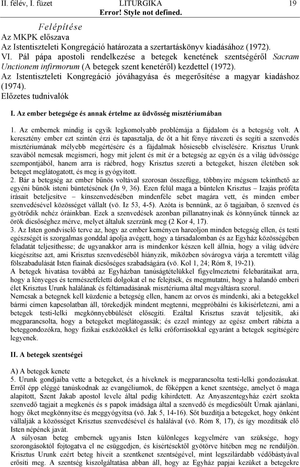 Az Istentiszteleti Kongregáció jóváhagyása és megerősítése a magyar kiadáshoz (1974). Előzetes tudnivalók I. Az ember betegsége és annak értelme az üdvösség misztériumában 1.