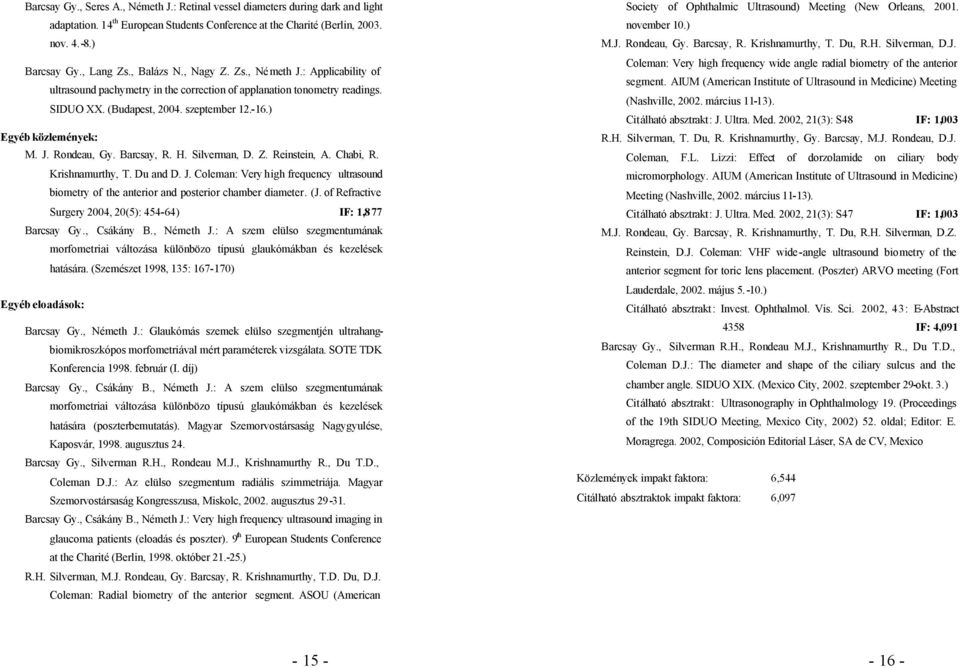 Barcsay, R. H. Silverman, D. Z. Reinstein, A. Chabi, R. Krishnamurthy, T. Du and D. J. Coleman: Very high frequency ultrasound biometry of the anterior and posterior chamber diameter. (J.